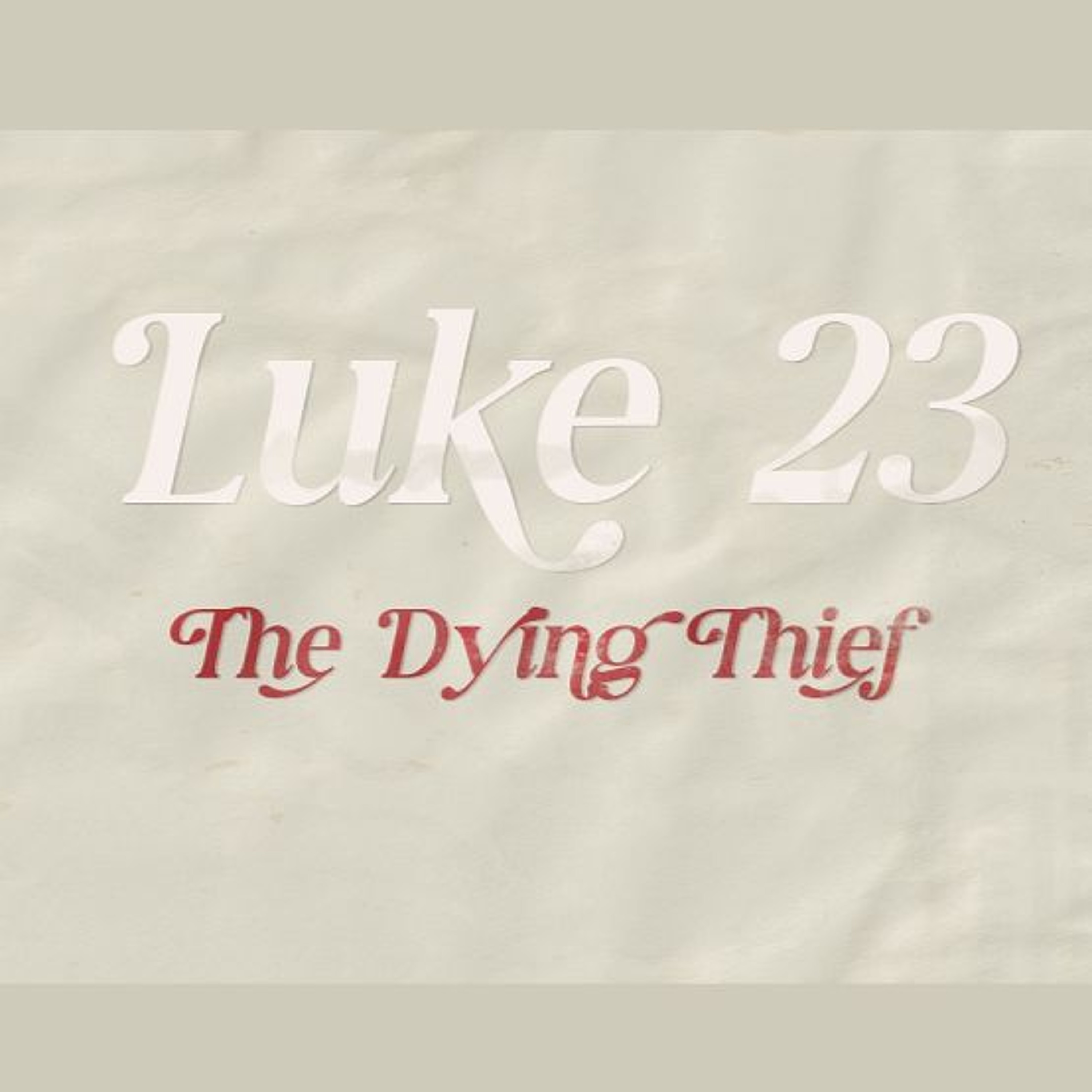 Luke 23, The Dying Thief (Sermon) episode artwork