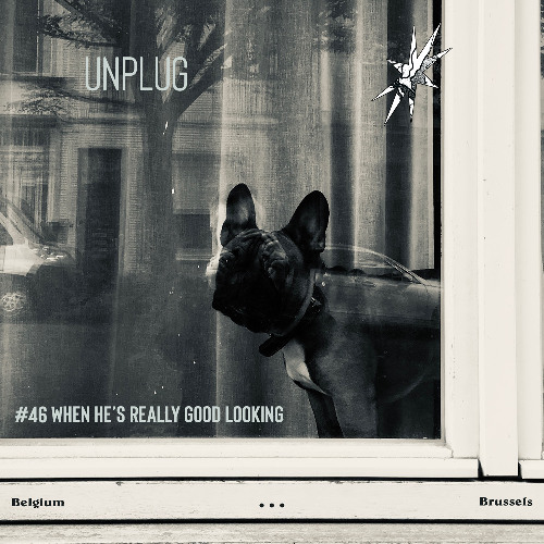 UNPLUG | #46 | WHEN he's really good looking