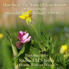 How Sweet The Name Of Jesus Sounds (St Peter, Organ, 6 Verses)