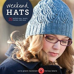 GET EPUB 📔 Weekend Hats: 25 Knitted Caps, Berets, Cloches, and More by  Cecily Macdo