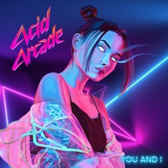 Acid Arcade - You And I