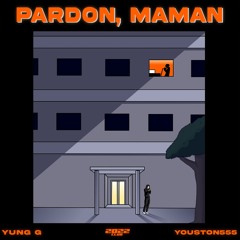 Pardon, Maman (feat yung g)