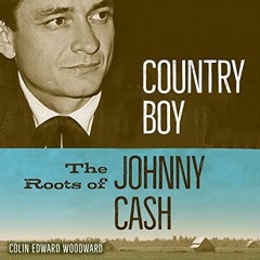 Open PDF Country Boy: The Roots of Johnny Cash by  Colin Edward Woodward,Gary L. Willprecht,Universi