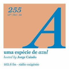 255. Uma Espécie de Azul Radio Show 13.10.23 (English)