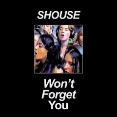 SHOUSE - Won't Forget You (Club Mix)