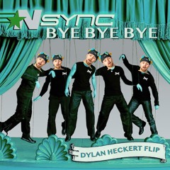 *NSYNC- Bye Bye Bye (Dylan Heckert Flip)