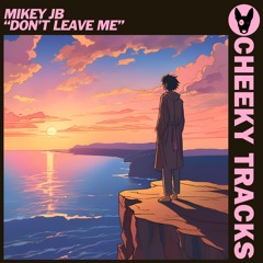 Mikey JB - Don't Leave Me - OUT NOW