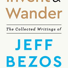 [DOWNLOAD] KINDLE 📝 Invent and Wander: The Collected Writings of Jeff Bezos, With an