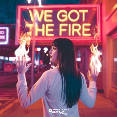 We Got The Fire
