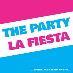 The Party La Fiesta - DJ Joseph Lara  Feat Frank Martinez.