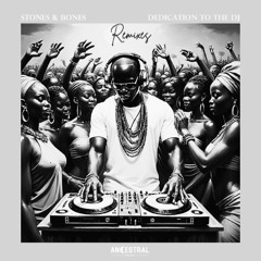 Stones & Bones - Dedication to the DJ (NO ONE Remix) [ANCESTRAL NIGHTS]