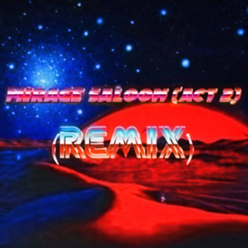 Mirage Saloon (Act 2) - New Jack Swing Remix