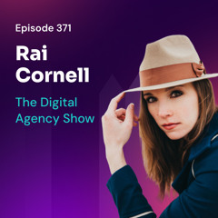 Episode 371: Psychology-Driven Marketing: Building Trust for Long-Term Growth with Rai Cornell