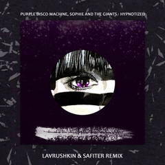Purple Disco Machine, Sophie and the Giants - Hypnotized (Lavrushkin & Safiter Remix)