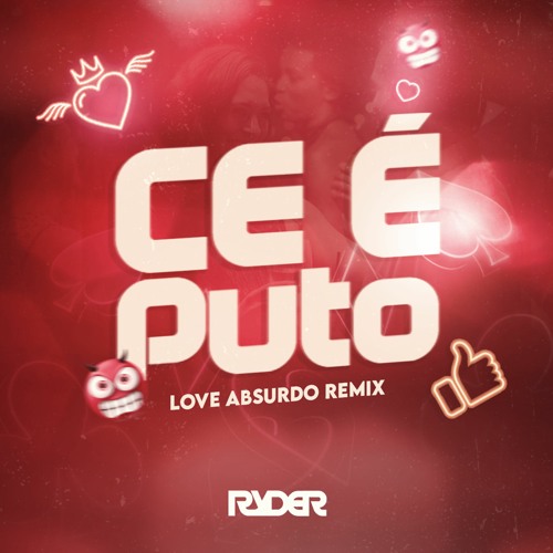 CÊ É PUTO (LOVE ABSURDO REMIX) - DJ RYDER, MARI FERNANDEZ, RYAN SP, MC DANIEL