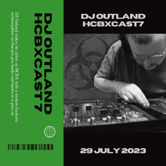 HCBXCast Vol 7 - DJ Outland - 29th July 2023