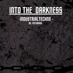Into The Darkness // Industrialtechno // 160 BPM // Mythraxs // [Original-Track] // [FreeDL]