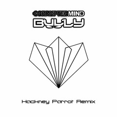 TESSELA - HACKNEY PARROT (CORRUPTED MIND X BULLY BOOTLEG) (FREE DOWNLOAD)