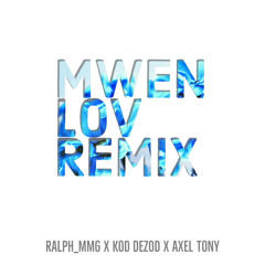 Mwen Lov (Axel Tony) Gouyad Remix - Ralph_MMG x Kod Dezod