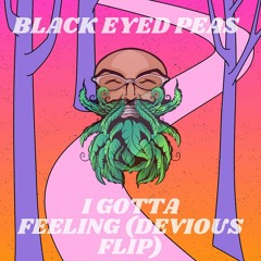 The Black eyed peas - I Gotta Feeling (Devious Flip)