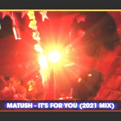 Matush - It's For You (2021 MIX)