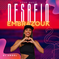 Desafio Embrazouk - DJ Angel - Vozes Femininas
