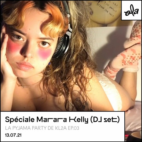 La pyjama party de kl2a n°3 • Spéciale Marara Kelly (DJ set)