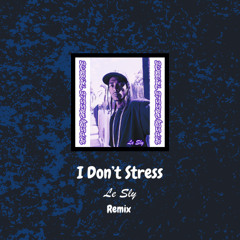 I Don't Stress (REMIX)