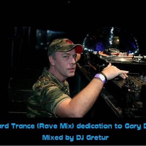 Gary's Rave Stream Hard Trance (Rave Mix) dedication to Gary D. by DJ Gretur ...