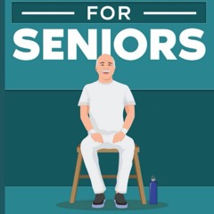 PDF READ 10-Minute Chair Exercises for Seniors 7 Simple Workout Routines for Eac