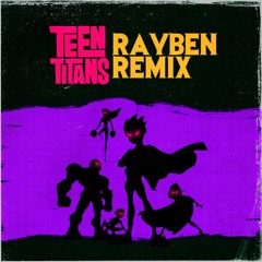Teen Titans (house remix)- RAYBEN