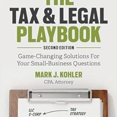 ⚡PDF⚡ The Tax and Legal Playbook: Game-Changing Solutions To Your Small Business Questions
