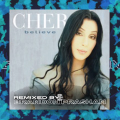Cher - “Believe” (BRANDON PRASHAN Remix)