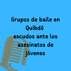 Grupos de baile en Quibdó escudos ante los asesinatos de jóvenes