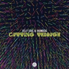 Jelly Soul, JkoMusic - Cutting Through