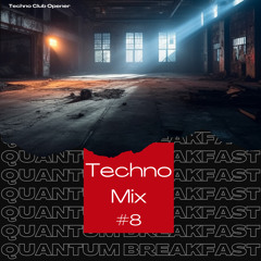 Quantum Breakfast - Techno Mix #8 (Techno Club Opener, ~125 BPM)