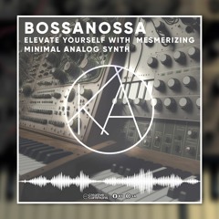 Elevate with BossaNossa, Mesmerizing Minimal Analog Synth