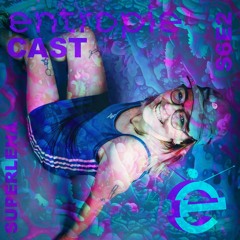 entropieCast S6E2 Superlena