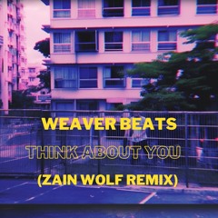 Weaver Beats - Think About You (Zain Wolf Remix)