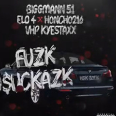 Biggmann51 Elo 4 x Honcho216 VHP KyeStaxx - Fuzk Suckazk