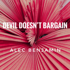 Devil Doesn’t Bargain - Alec Benjamin (slowed)
