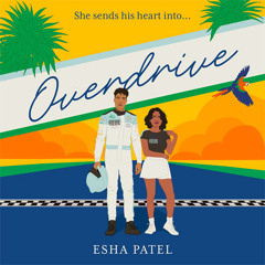 Overdrive, By Esha Patel, Read by Amrita Acharia and Ako Mitchell