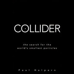 [ACCESS] EBOOK 📝 Collider: The Search for the World's Smallest Particles by  Paul Ha
