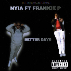 NYIA MIA - BETTER DAYS FT - FRANKIE P