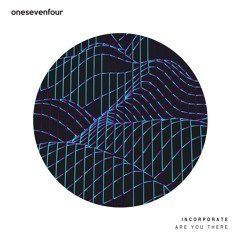 Incorporate-"Are You There" (onesevenfour 174011 - OUT NOW)