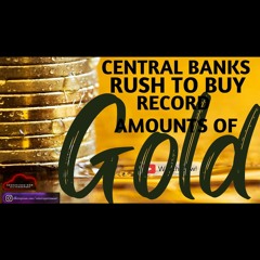 Central Banks Buy Record Amount of Gold - How Much Gold Are Central Banks Buying and Selling?