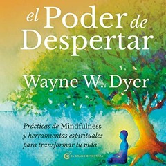 El Poder De Despertar, Audiolibro gratis 🎧 De Wayne W. Dyer