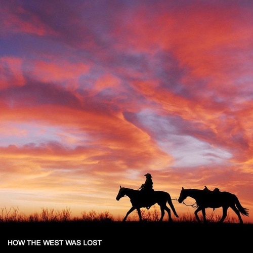 HOW THE WEST WAS LOST