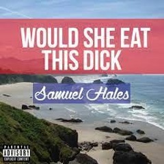 Would She Eat This Dick (Official Single)