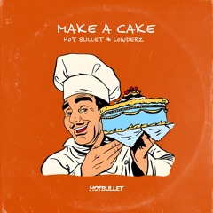 Hot Bullet, Lowderz - Make A Cake (Edit) [FREE DOWNLOAD]
